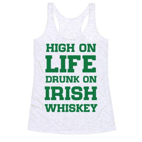 High on Life, Drunk on Irish Whiskey Racerback Tank Top