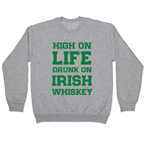 High on Life, Drunk on Irish Whiskey Pullover