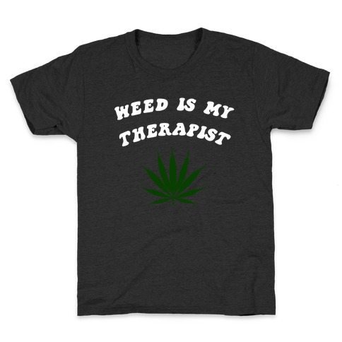 Weed Is My Therapist Kids T-Shirt