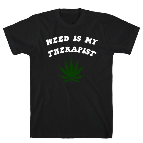 Weed Is My Therapist T-Shirt