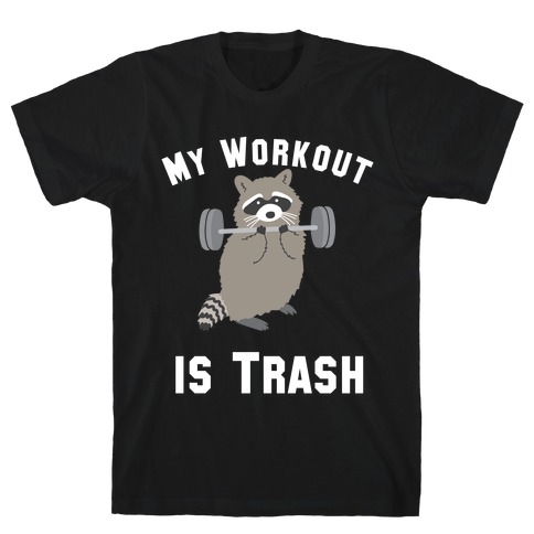 My Workout is Trash T-Shirt