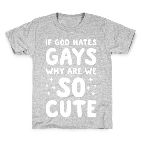 If God Hates Gays Why Are We So Cute (White) Kids T-Shirt