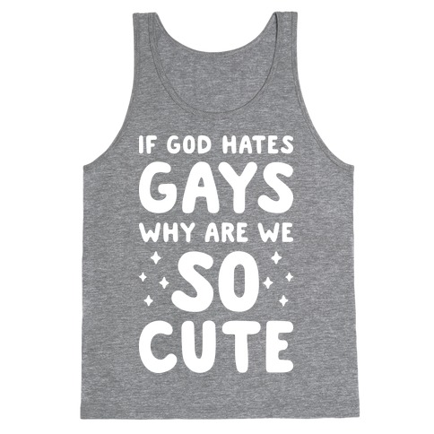 If God Hates Gays Why Are We So Cute (White) Tank Top
