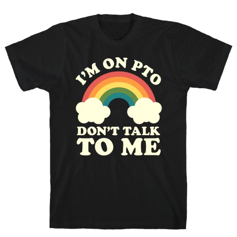 I'm On PTO Don't Talk to Me T-Shirt