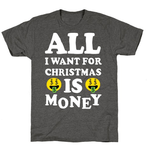 All I Want For Christmas Is Money T-Shirt