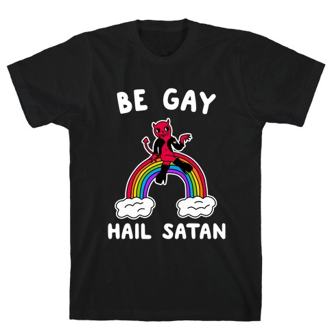 Be Gay Hail Satan T-Shirt