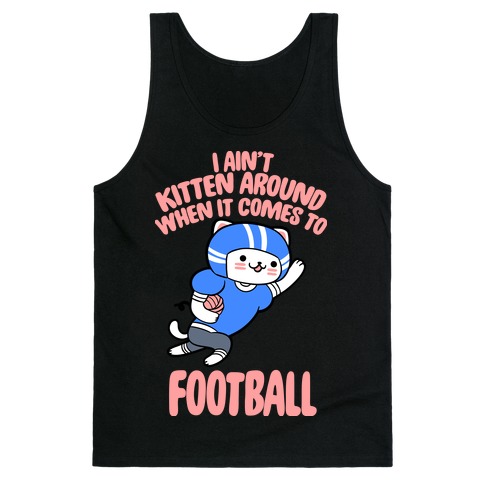 I Ain't Kitten Around When It Comes To Football Tank Top