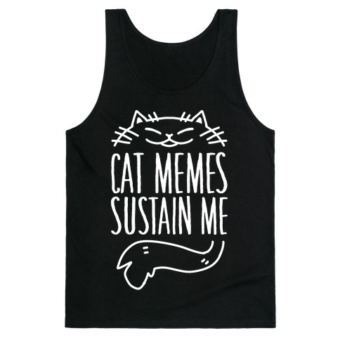 Cat Memes Sustain Me Tank Top