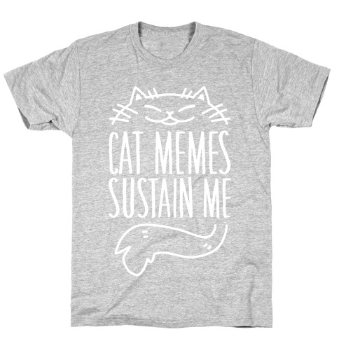 Cat Memes Sustain Me T-Shirt