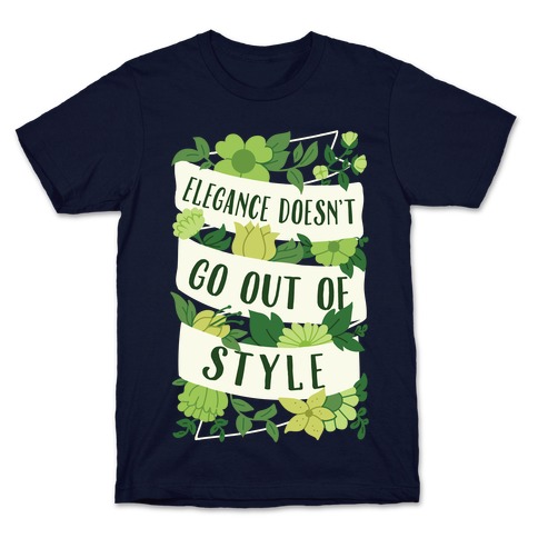 Elegance Doesn't Go Out Of Style T-Shirt