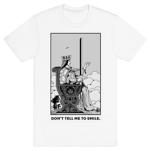 Don't Tell Me To Smile (Queen Of Swords Tarot) T-Shirt