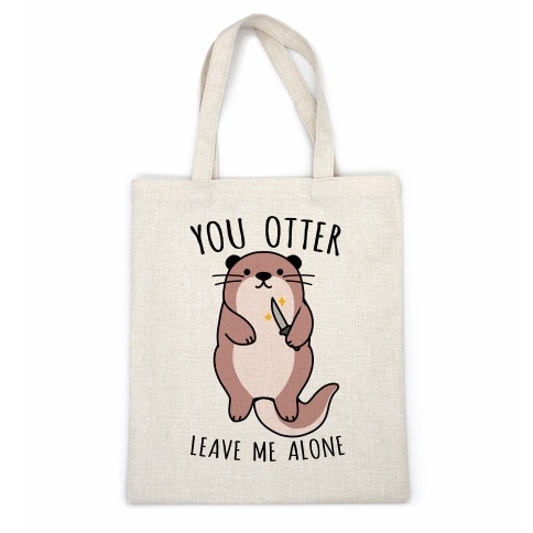 You Otter Leave Me Alone Casual Tote