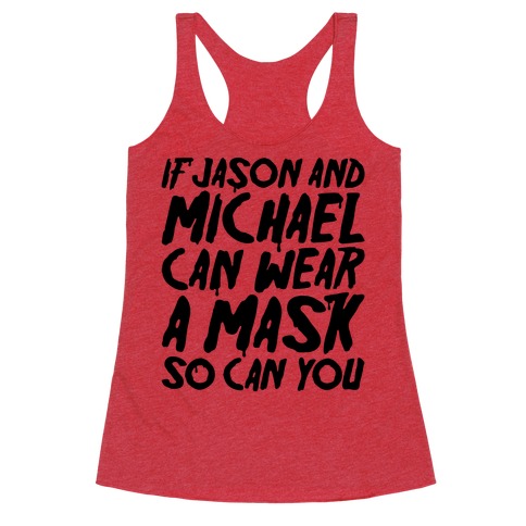 If Jason and Michael Can Wear A Mask So Can You Parody Racerback Tank Top