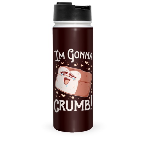 I'm Gonna Crumb! Travel Mug