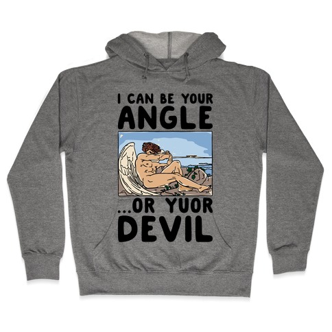 I Can Be Your Angle Or Yuor Devil Parody Hooded Sweatshirt