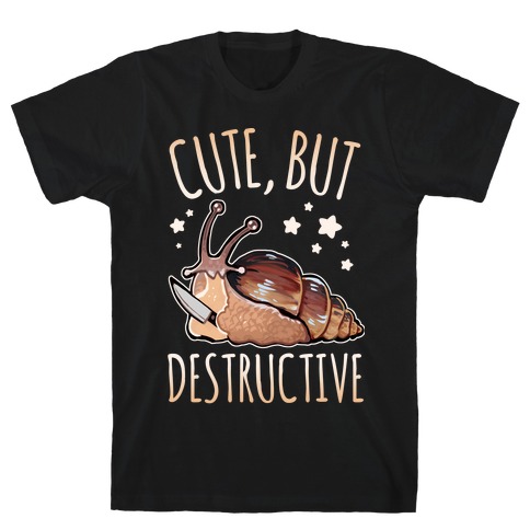 Cute, But Destructive T-Shirt