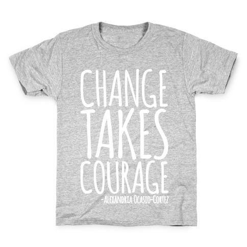 Change Takes Courage Alexandria Ocasio-Cortez Quote White Print Kids T-Shirt