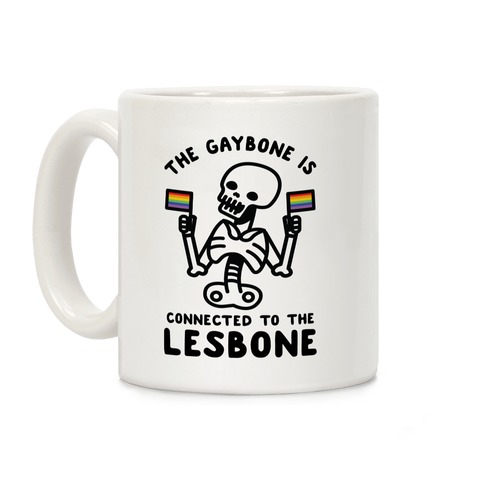 The Gaybone is Connected to the Lesbone Coffee Mug