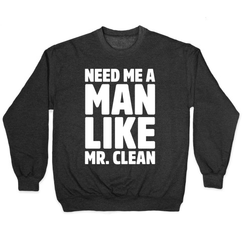 Need Me A Man Like Mr. Clean Parody White Print Pullover