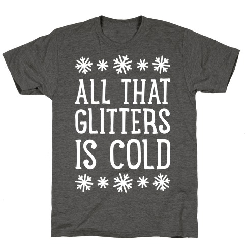 All That Glitters Is Cold T-Shirt