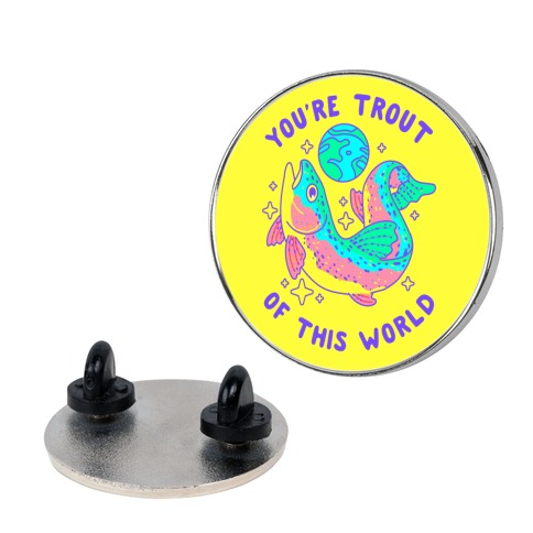 You're Trout Of This World Pin