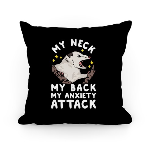 My Neck My Back My Anxiety Attack Opossum Pillow