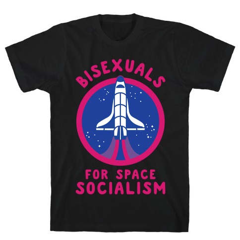 Bisexuals For Space Socialism T-Shirt