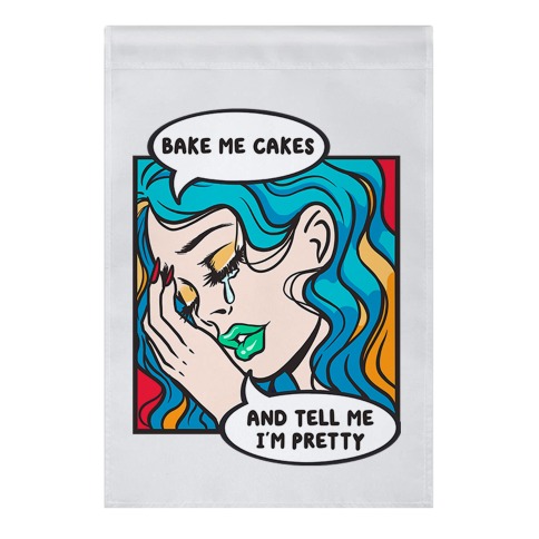 Bake Me Cakes And Tell Me I'm Pretty Comic Girl Garden Flag