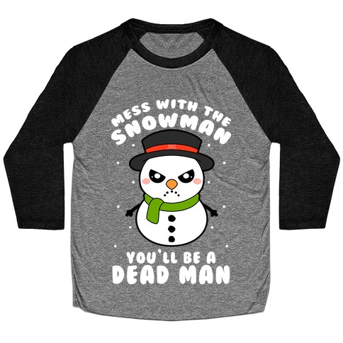 Mess With The Snowman You'll Be A Deadman Baseball Tee