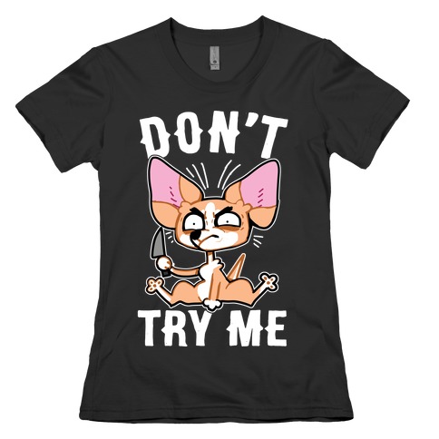 Don't Try Me Chihuahua  Womens T-Shirt