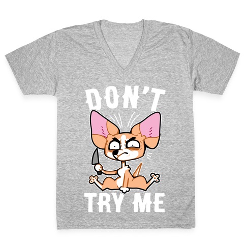 Don't Try Me Chihuahua  V-Neck Tee Shirt