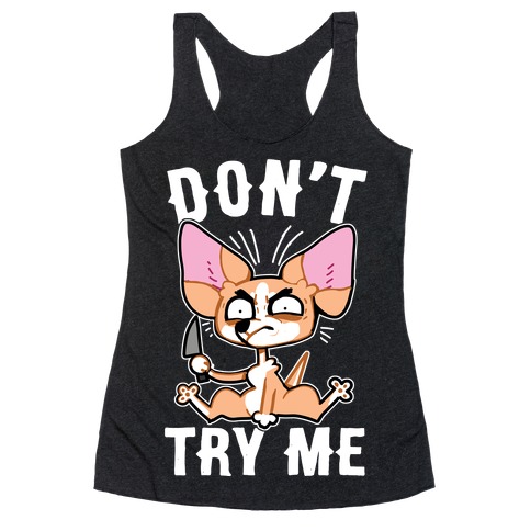 Don't Try Me Chihuahua  Racerback Tank Top