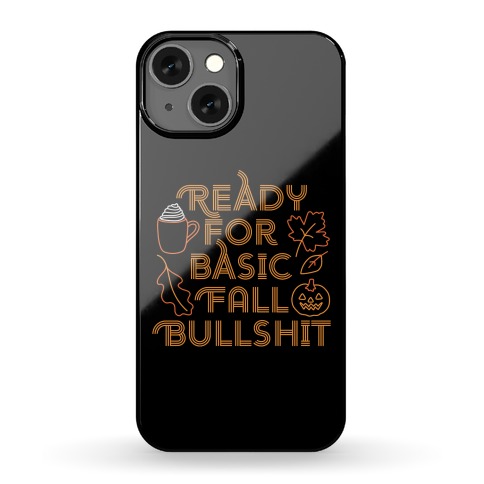 Ready For Basic Fall Bullshit Phone Case
