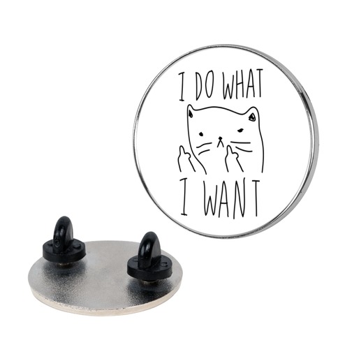 I Do What I Want Cat Pin