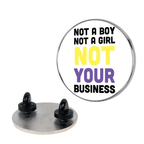Not a Boy, Not a Girl, Not Your Business Pin