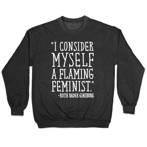 I Consider Myself A Flaming Feminist RBG Quote White Print Pullover