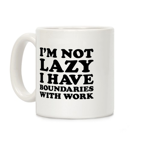 I'm Not Lazy I Have Boundaries With Work Coffee Mug