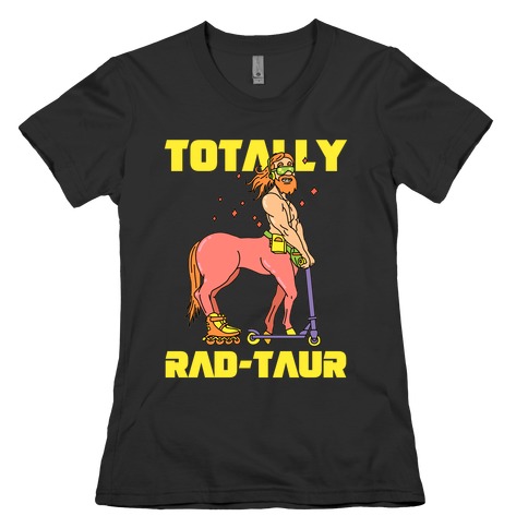 Totally Rad-taur Rad Womens T-Shirt