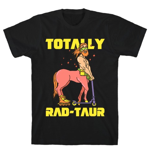 Totally Rad-taur Rad T-Shirt