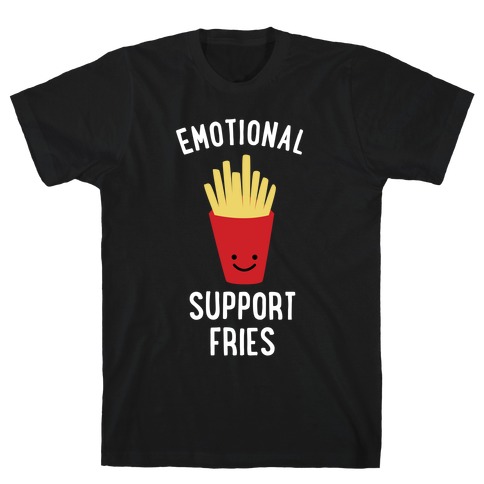  Emotional Support Fries T-Shirt