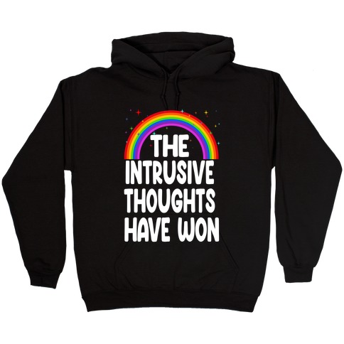 The Intrusive Thoughts have Won Hooded Sweatshirt