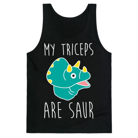 My Triceps Are Saur Tank Top