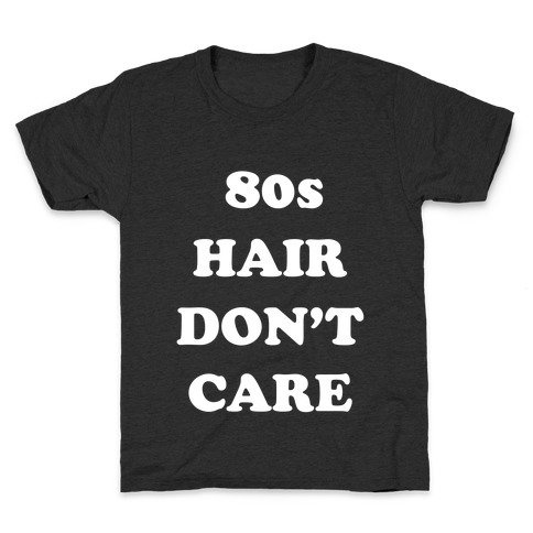 80s Hair, Don't Care! With An Image Of A Big Hairdo. Kids T-Shirt