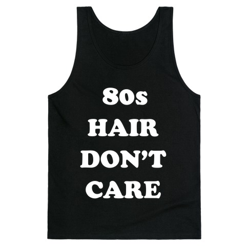 80s Hair, Don't Care! With An Image Of A Big Hairdo. Tank Top