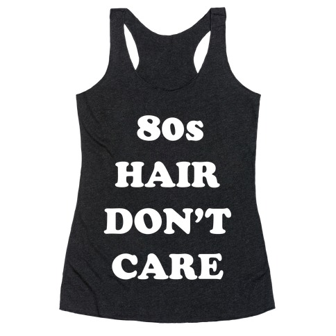 80s Hair, Don't Care! With An Image Of A Big Hairdo. Racerback Tank Top
