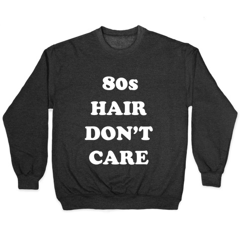 80s Hair, Don't Care! With An Image Of A Big Hairdo. Pullover