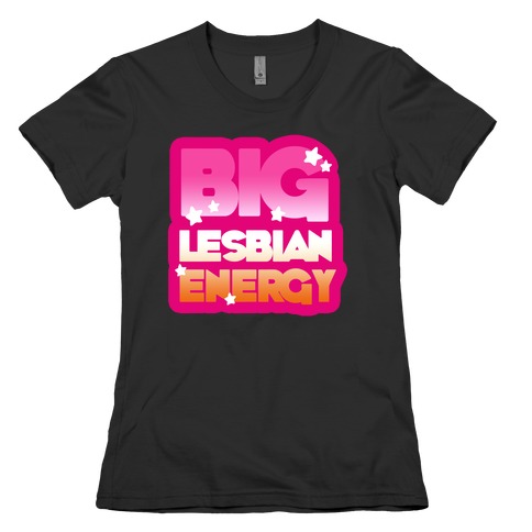 Big Lesbian Energy Womens T-Shirt