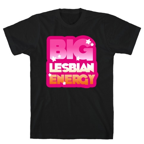 Big Lesbian Energy T-Shirt