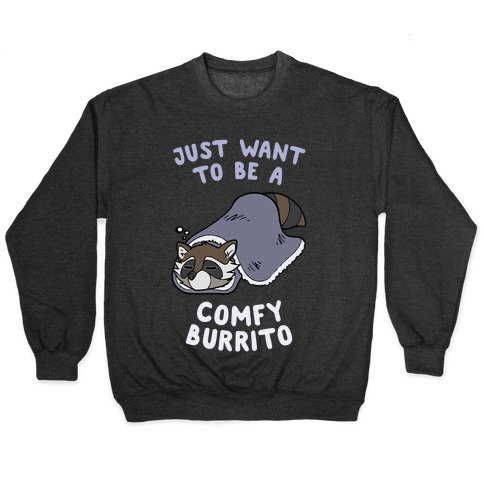 Just Want To Be A Comfy Raccoon Burrito Pullover