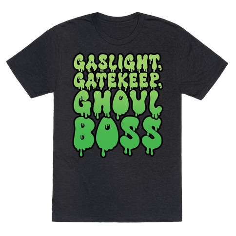 Gaslight Gatekeep Ghoulboss T-Shirt